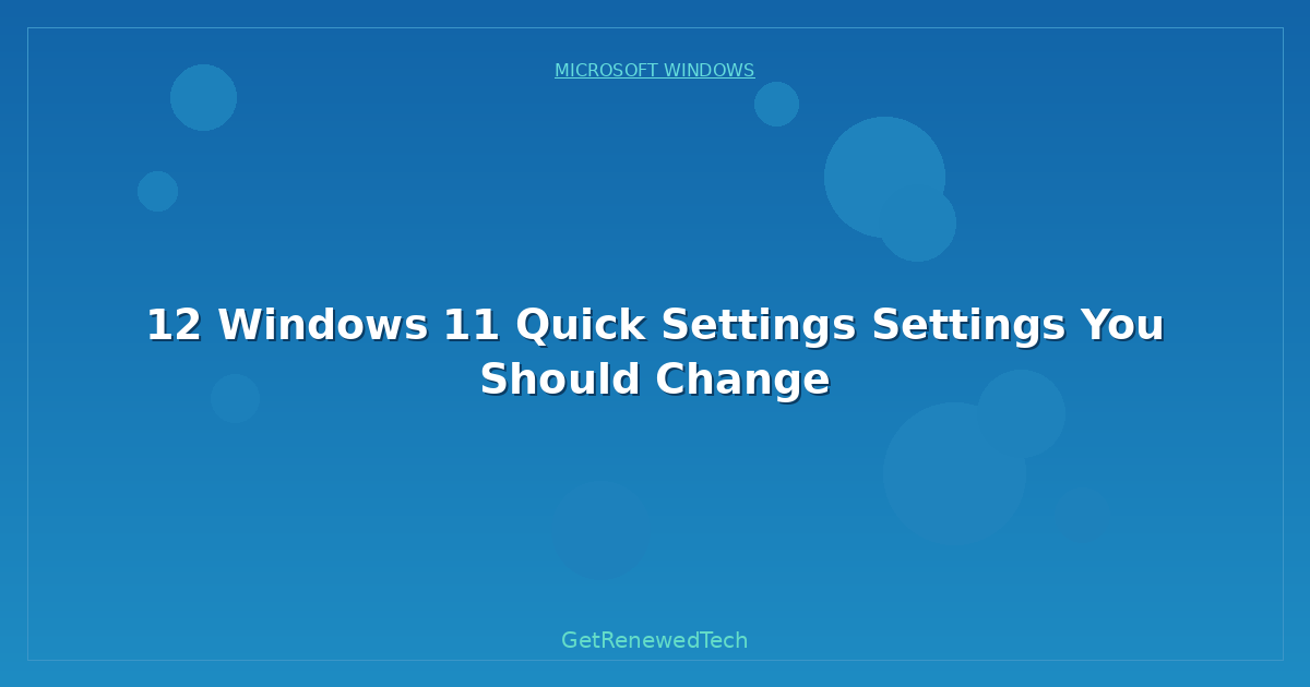 Blog 12 Windows 11 Quick Settings Settings You Should Change