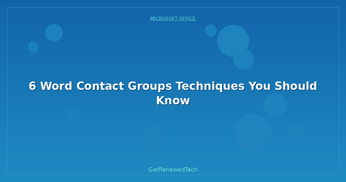 Blog 6 Word Contact Groups Techniques You Should Know