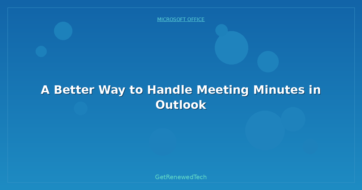 Blog A Better Way To Handle Meeting Minutes In Outlook