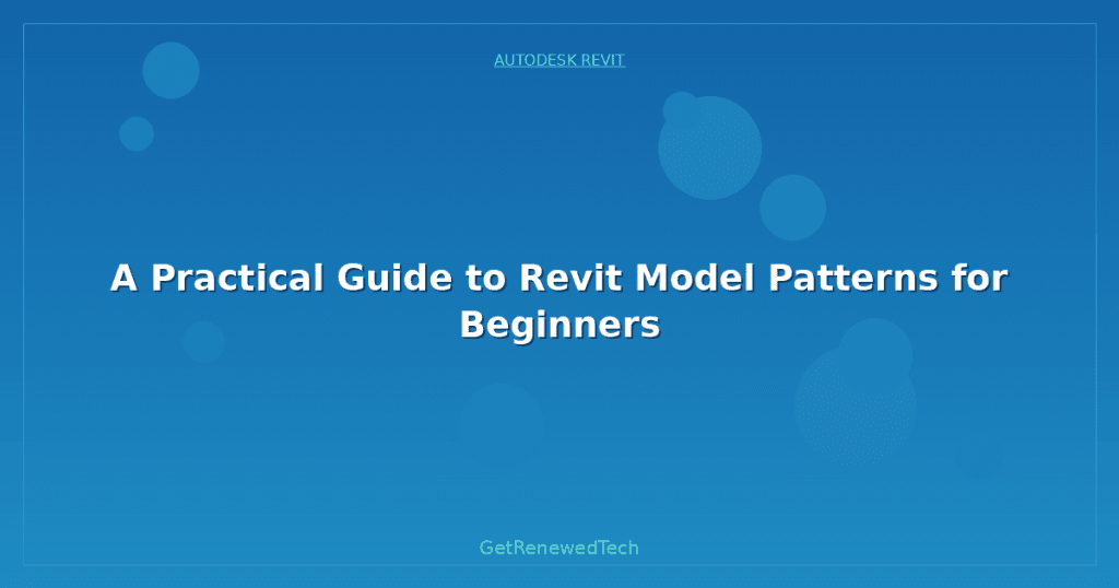 A Practical Guide to Revit Model Patterns for Beginners ...