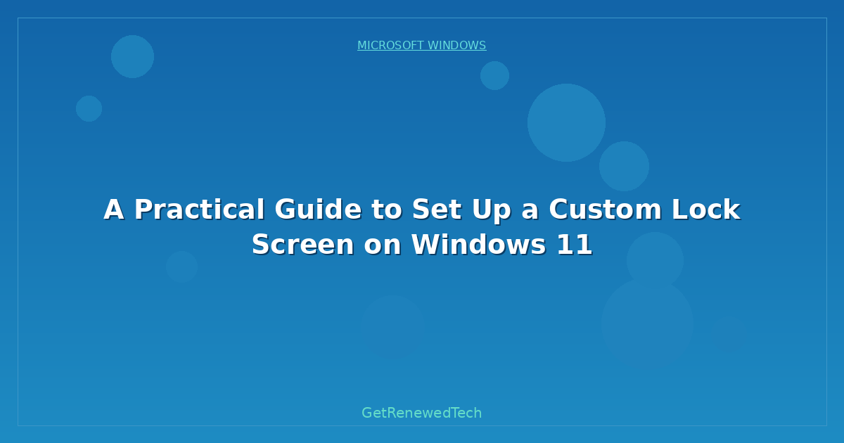 Blog A Practical Guide To Set Up A Custom Lock Screen On Windows