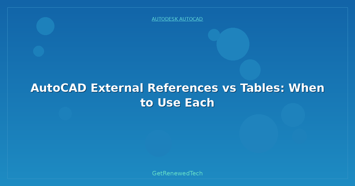 Blog AutoCAD External References Vs Tables When To Use Each