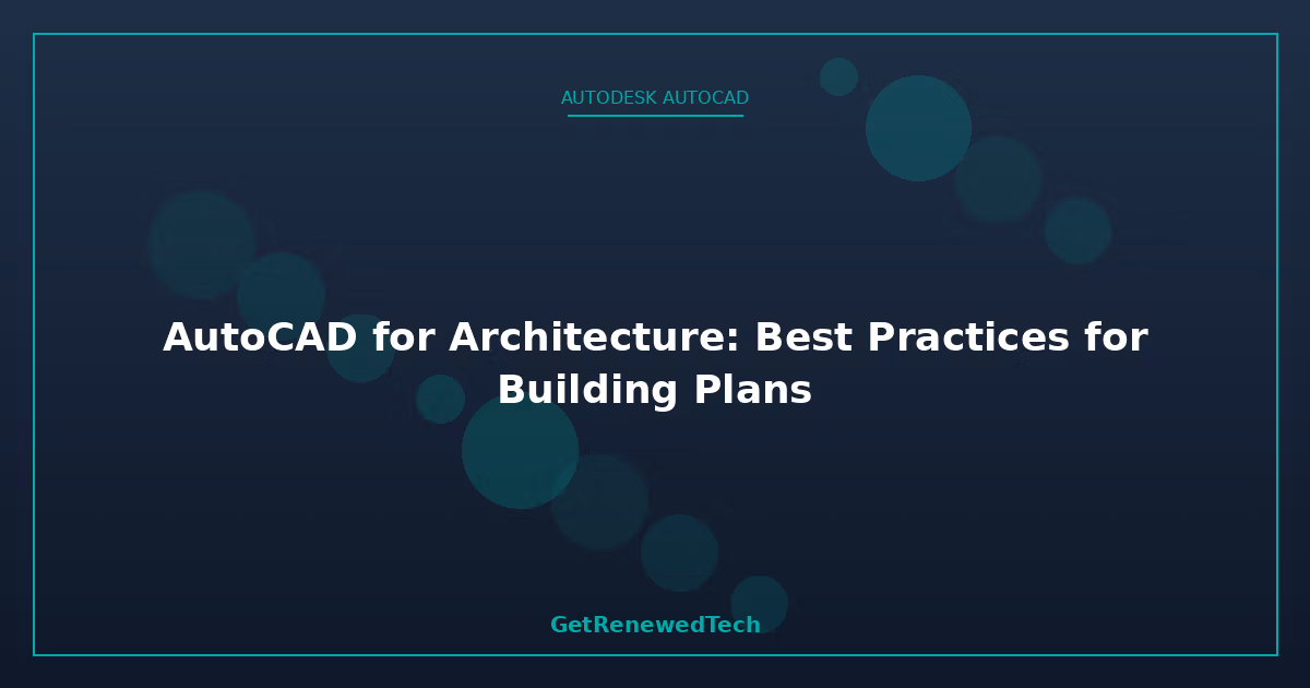 Blog AutoCAD For Architecture Best Practices For Build