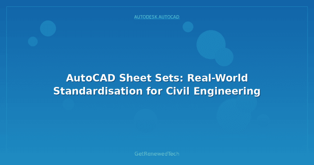 AutoCAD Sheet Sets: Real-World Standardisation for Civil Engineering ...