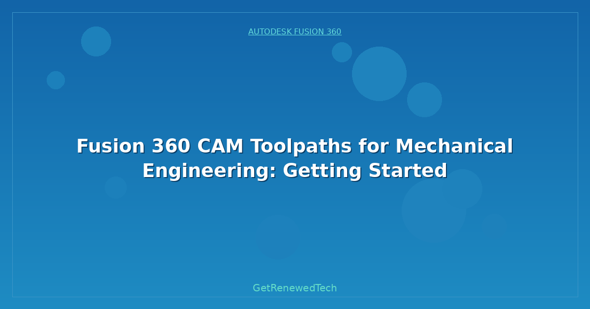 Blog Fusion 360 Cam Toolpaths For Mechanical Engineering Getting