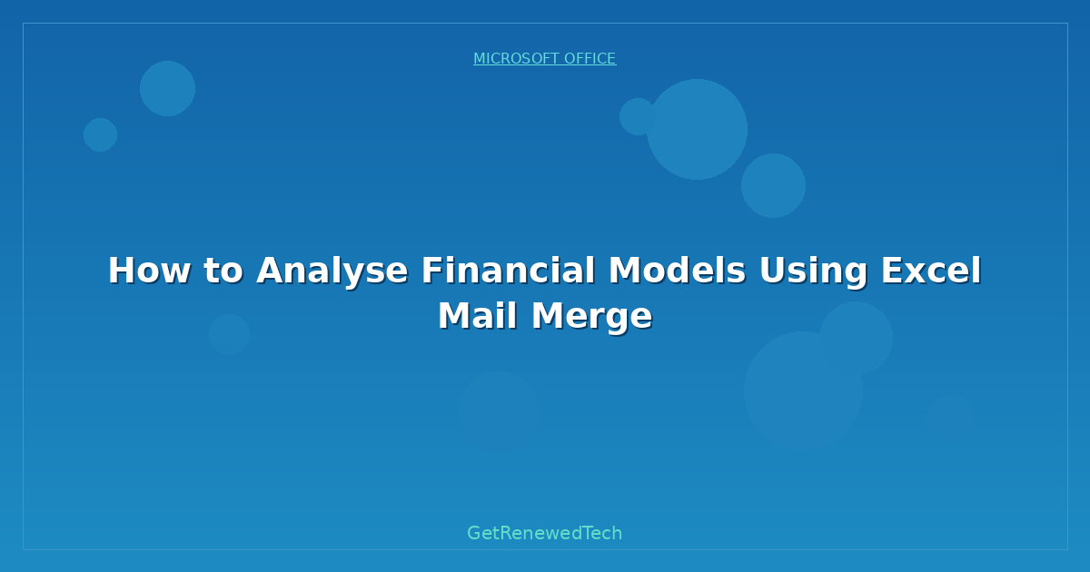 Blog How To Analyse Financial Models Using Excel Mail Merge