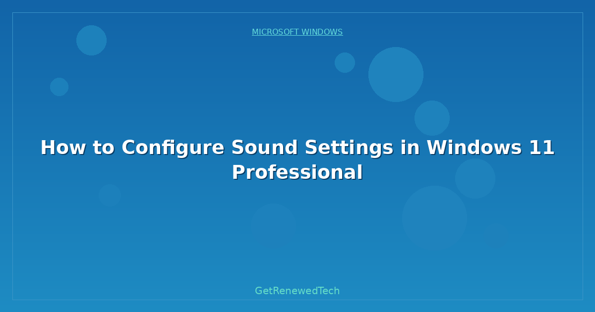 Blog How To Configure Sound Settings In Windows 11 Professional