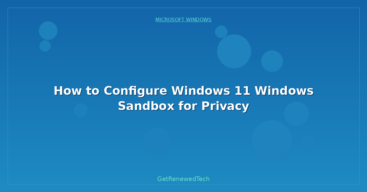 Blog How To Configure Windows 11 Windows Sandbox For Privacy