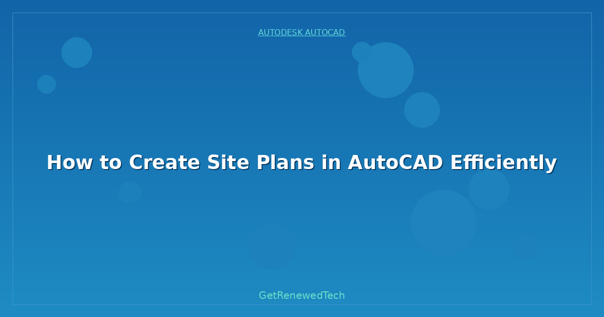 Blog How To Create Site Plans In AutoCAD Efficiently