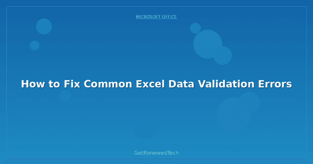 How to Fix Common Excel Data Validation Errors - GetRenewedTech Canada