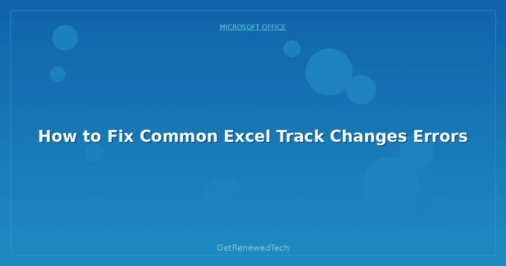Performance Error Excel How to Fix Common Excel Track Changes Errors - GetRenewedTech Canada