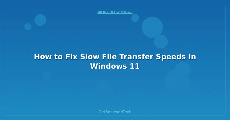 How to Fix Slow File Transfer Speeds in Windows 11 - GetRenewedTech Canada