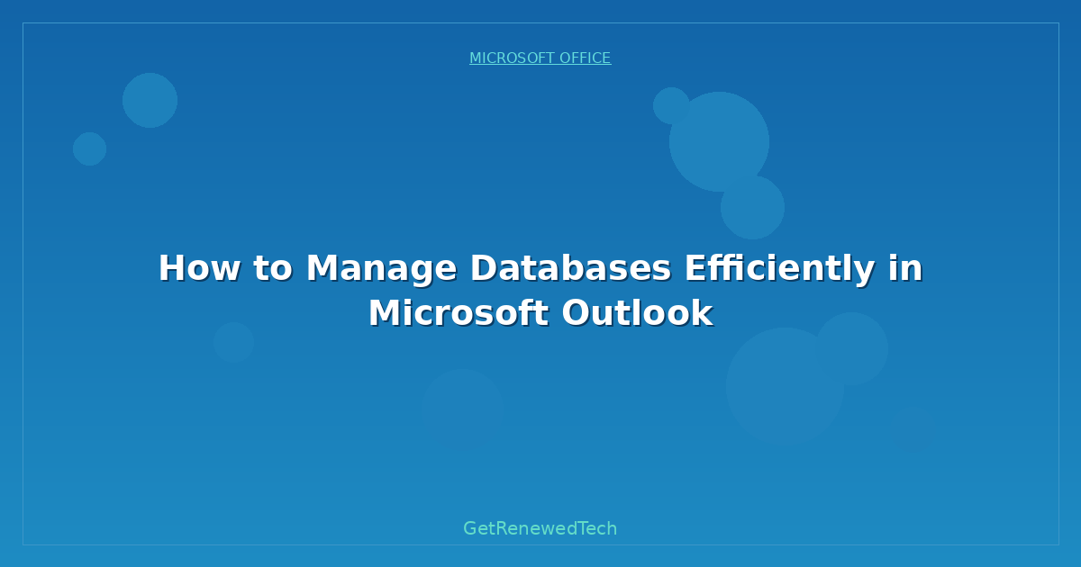 Blog How To Manage Databases Efficiently In Microsoft Outlook
