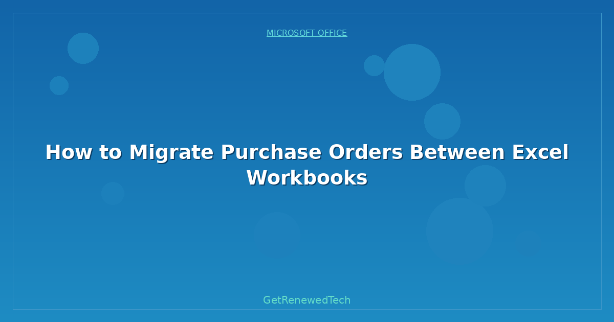 Blog How To Migrate Purchase Orders Between Excel Workbooks