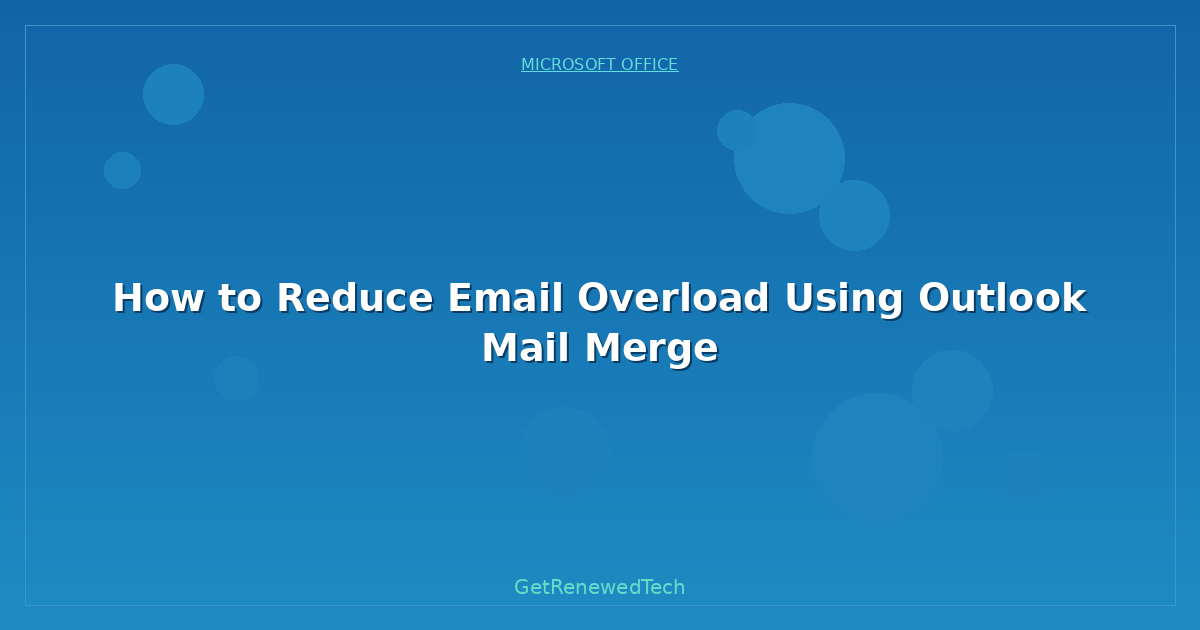 Blog How To Reduce Email Overload Using Outlook Mail Merge