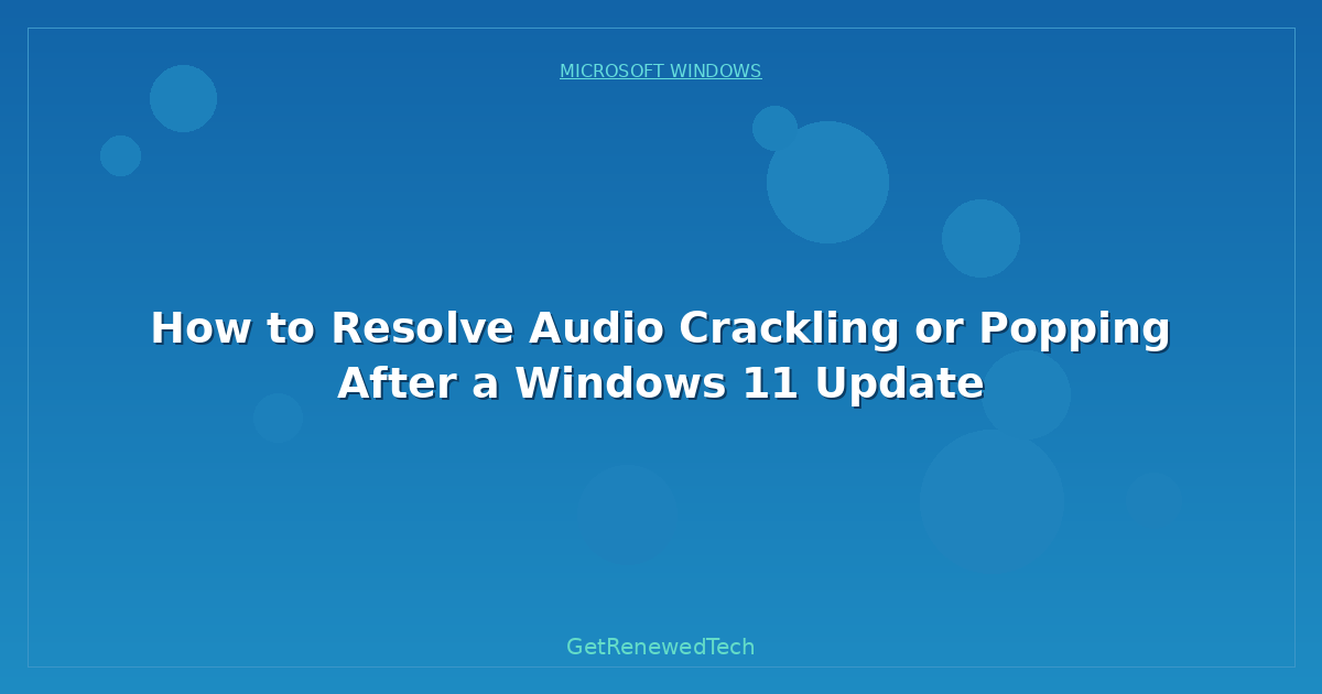 Blog How To Resolve Audio Crackling Or Popping After A Windows