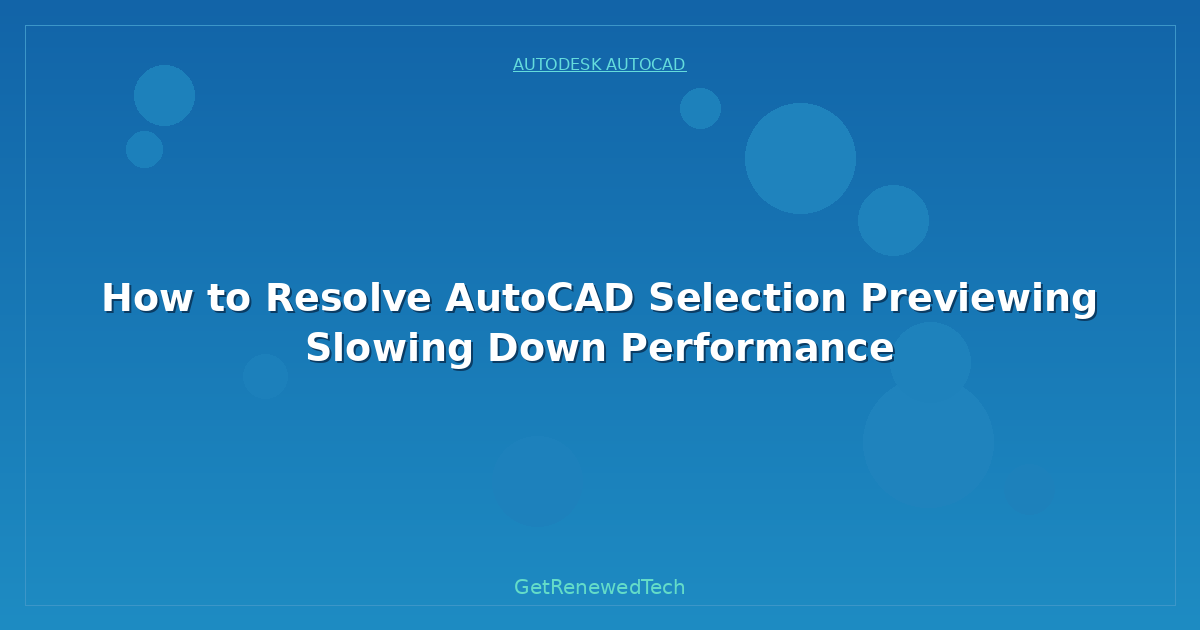 Blog How To Resolve AutoCAD Selection Previewing Slowing Down Per