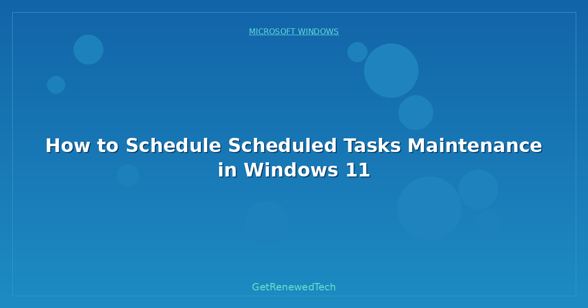 Blog How To Schedule Scheduled Tasks Maintenance In Windows