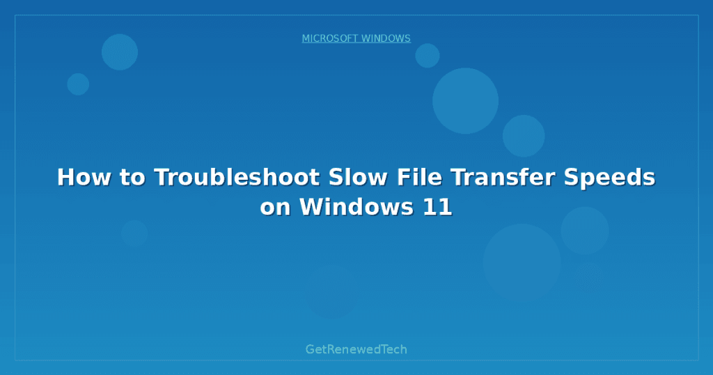 How to Troubleshoot Slow File Transfer Speeds on Windows 11 ...