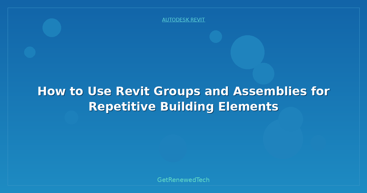 Blog How To Use Revit Groups And Assemblies For Repetitive Buildi