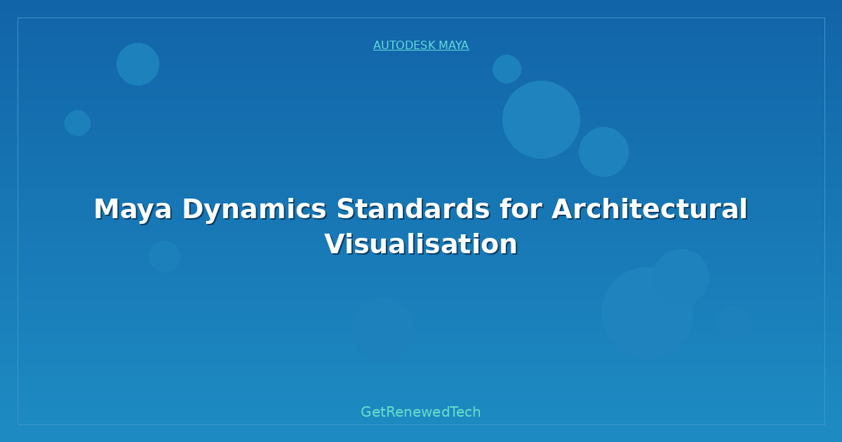 Blog Maya Dynamics Standards For Architectural Visualisation