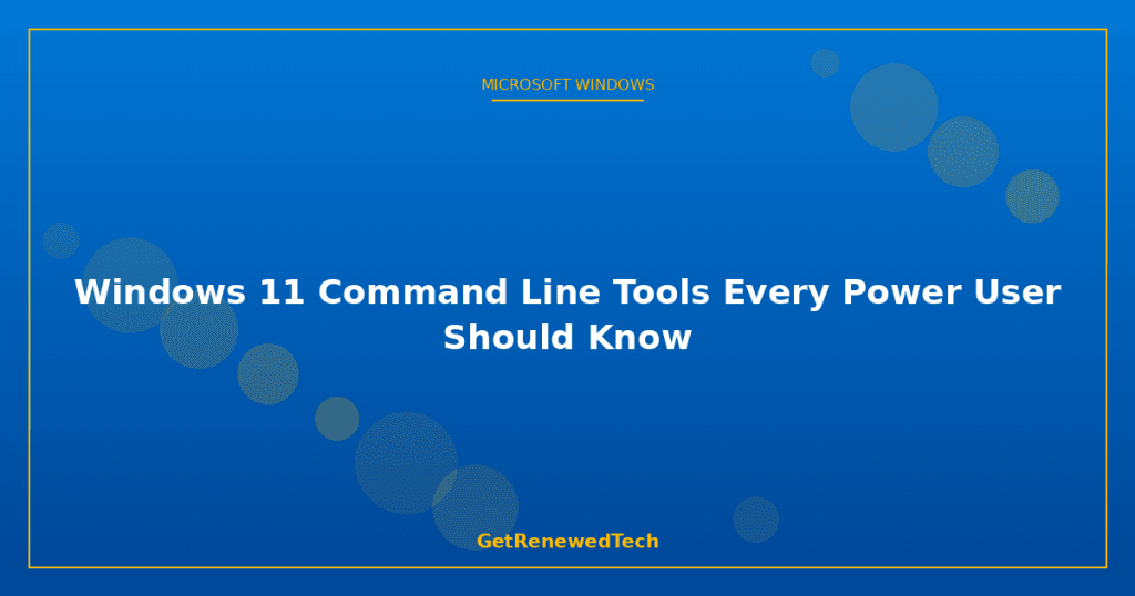 Windows 11 Command Line Tools Every Power User Should Know