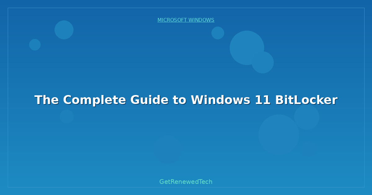 Blog The Complete Guide To Windows 11 Bitlocker