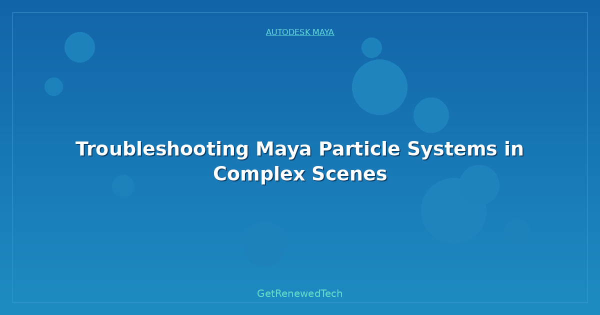Blog Troubleshooting Maya Particle Systems In Complex Scenes