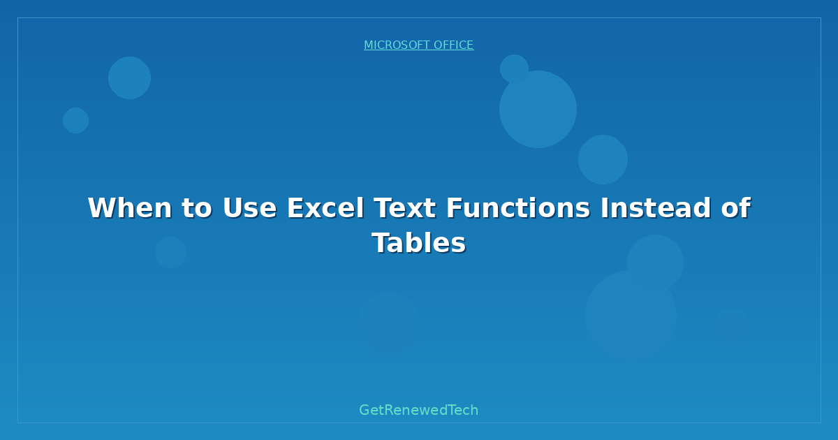 Blog When To Use Excel Text Functions Instead Of Tables