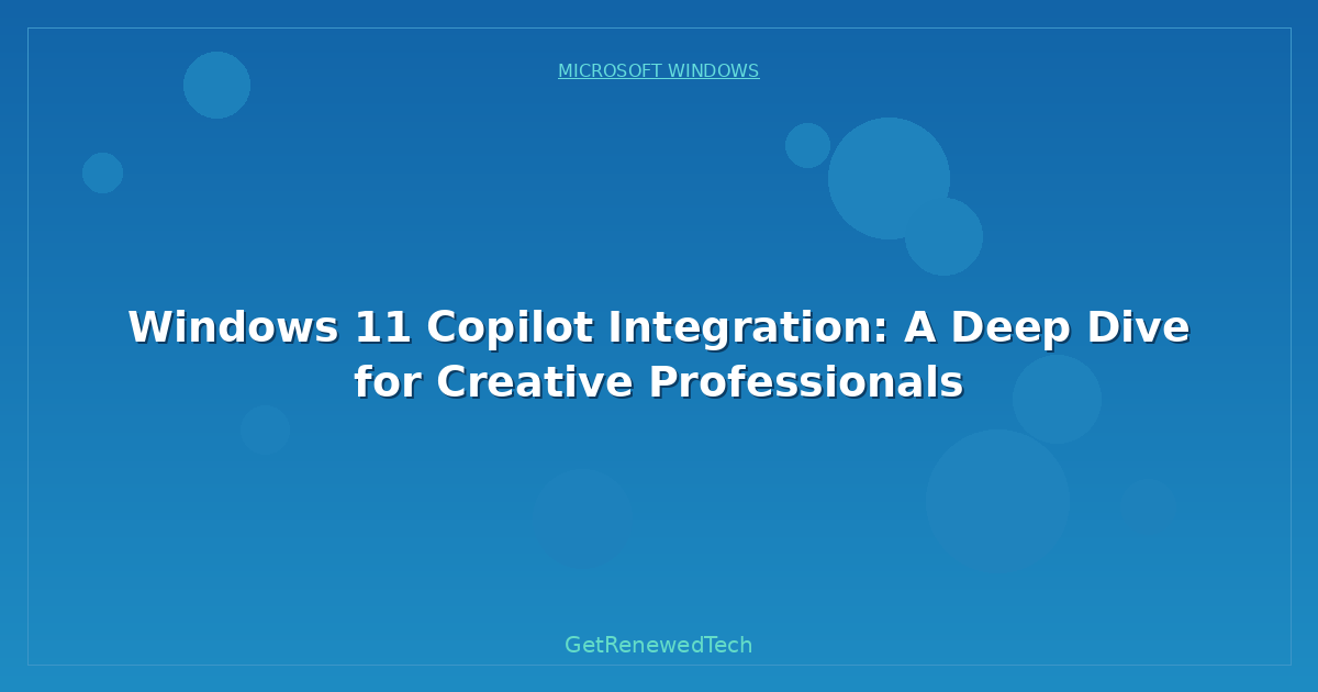 Blog Windows 11 Copilot Integration A Deep Dive For Creative Prof