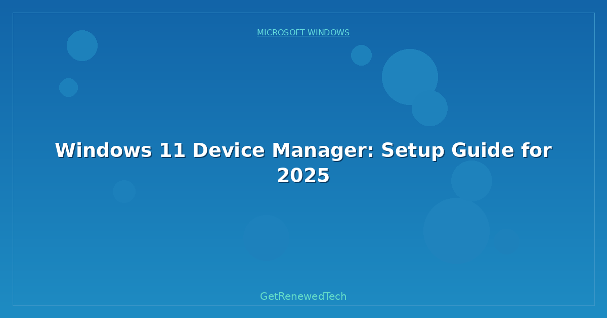 Blog Windows 11 Device Manager Setup Guide For
