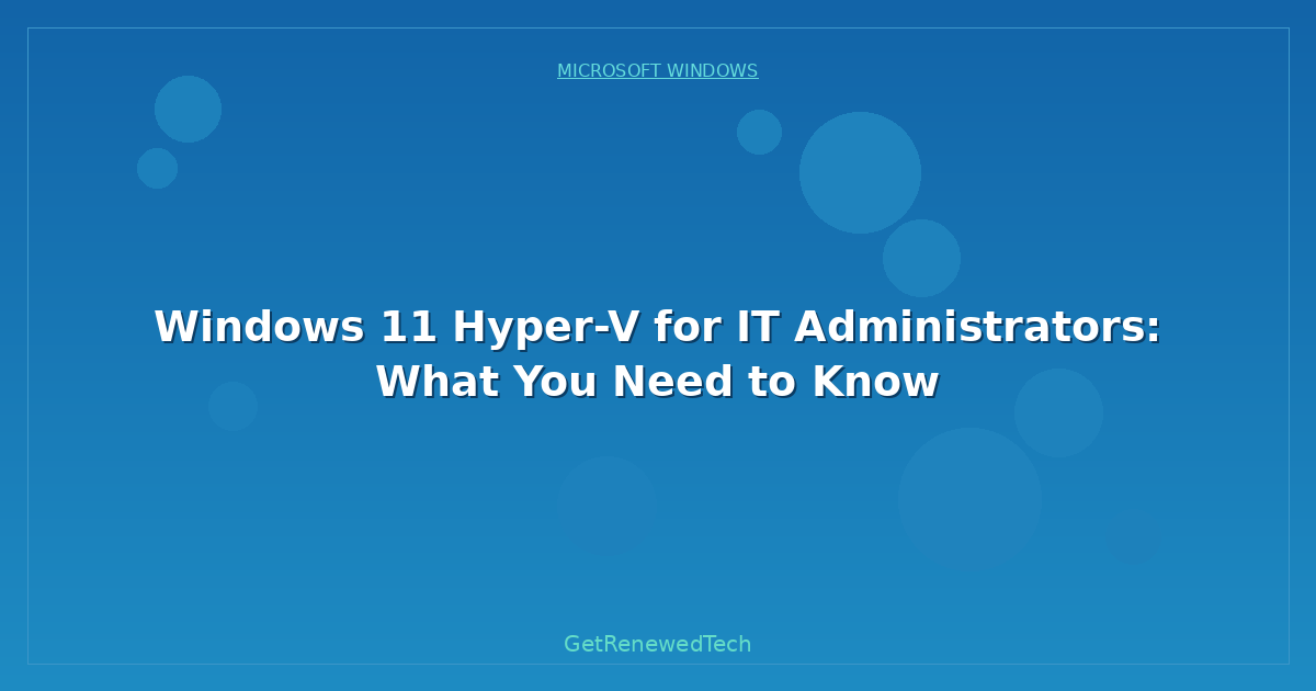 Blog Windows 11 Hyper V For It Administrators What You Need To Kn