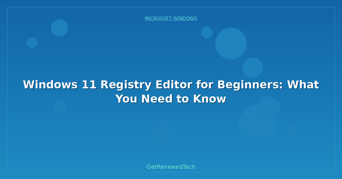 Blog Windows 11 Registry Editor For Beginners What You Need To Kn