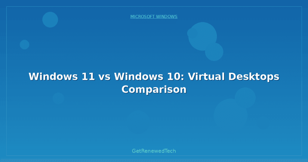 Windows 11 vs Windows 10: Virtual Desktops Comparison - GetRenewedTech ...