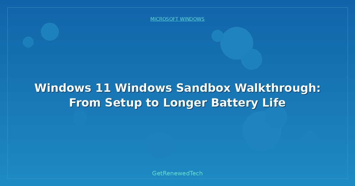 Blog Windows 11 Windows Sandbox Walkthrough From Setup To Longer