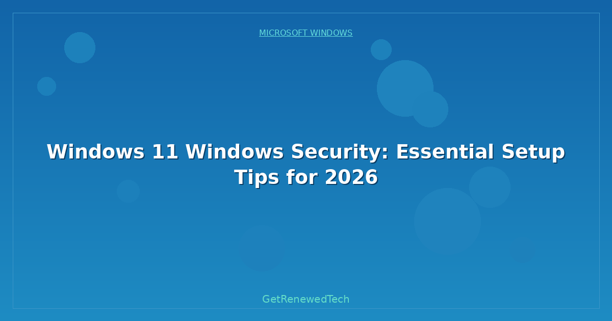 Blog Windows 11 Windows Security Essential Setup Tips For
