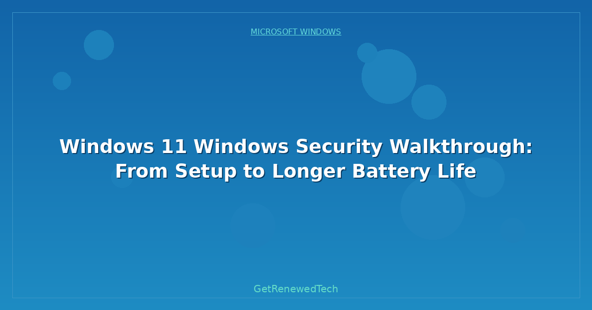 Blog Windows 11 Windows Security Walkthrough From Setup To Longer